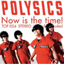 Polysics – Now Is the Time